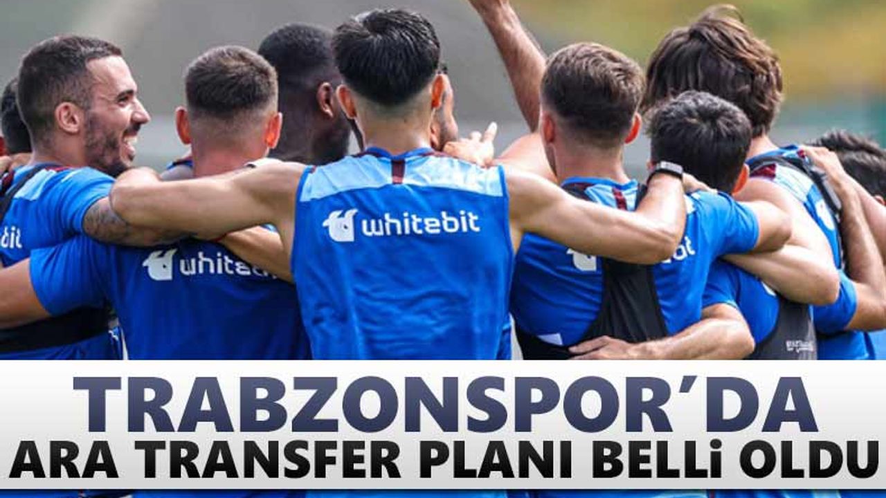 Trabzonspor'da ara transfer planı belli oldu