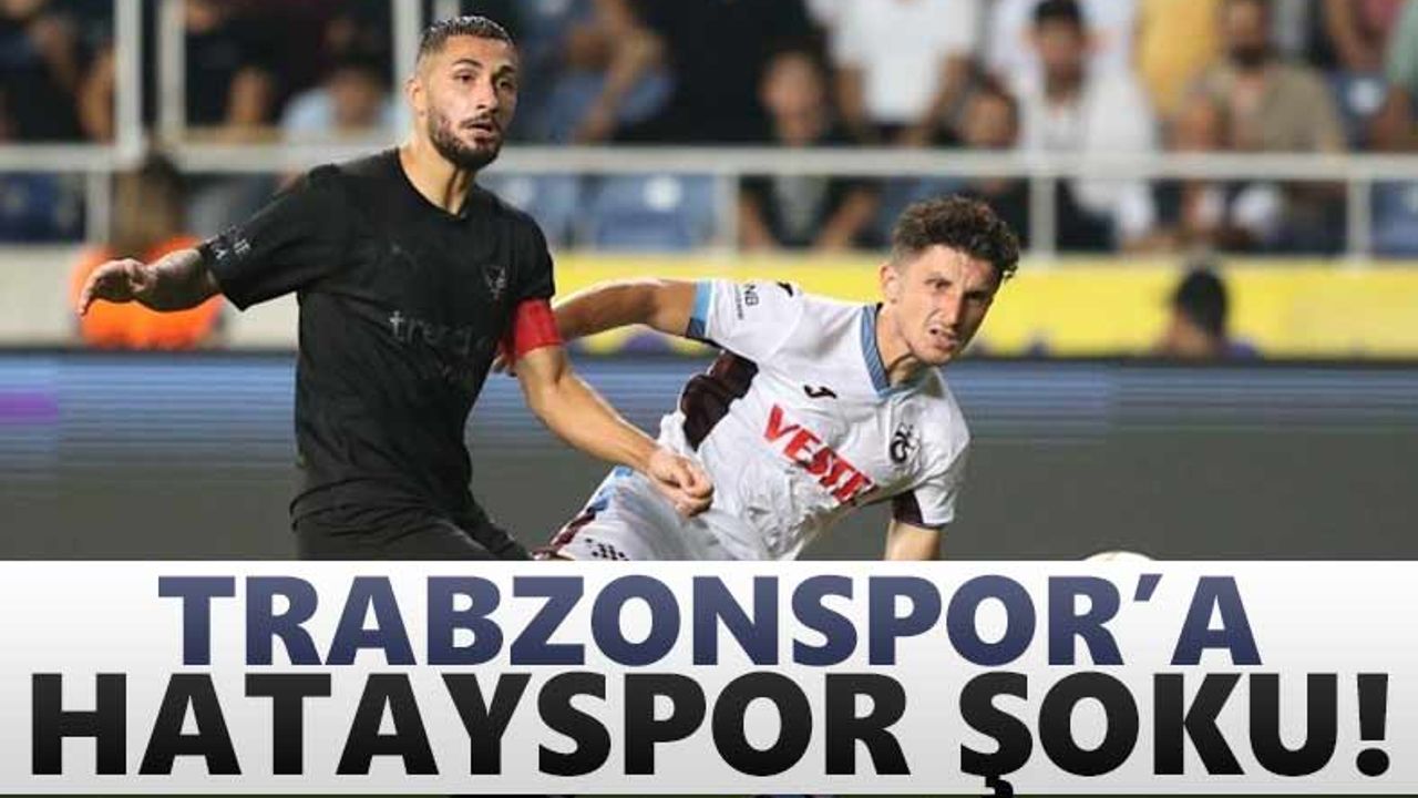 Trabzonspor'a Hatayspor şoku!