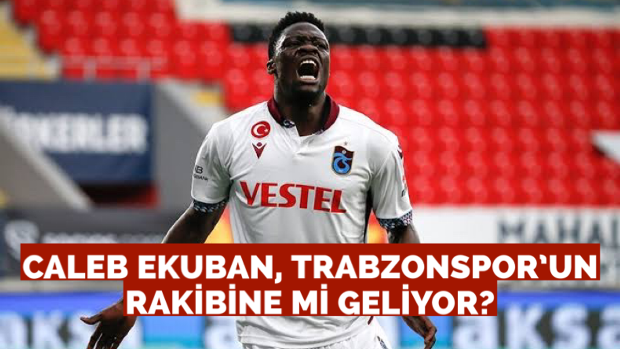 Caleb Ekuban Trabzonspor’un rakibine mi geliyor?