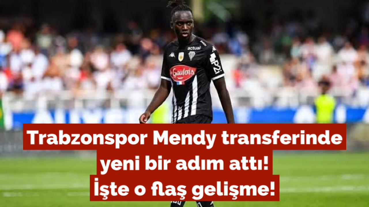 Trabzonspor Mendy transferinde yeni bir adım attı! İşte o flaş gelişme!