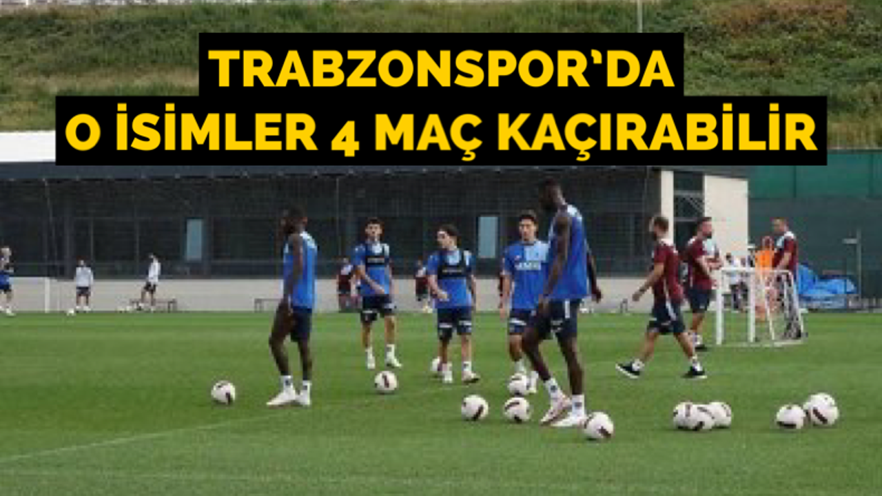 Trabzonspor’da o isimler 4 maç kaçırabilir