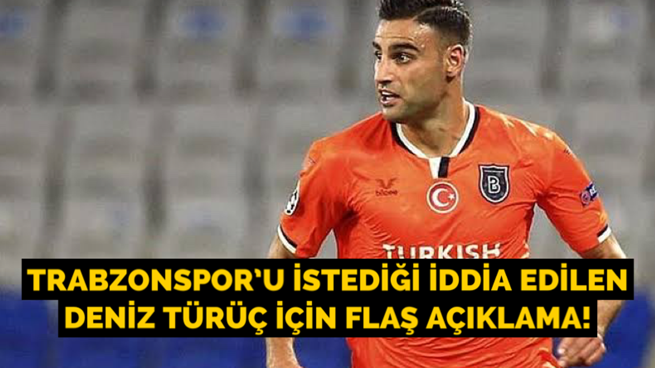 Trabzonspor’u istediği iddia edilen Deniz Türüç için flaş açıklama