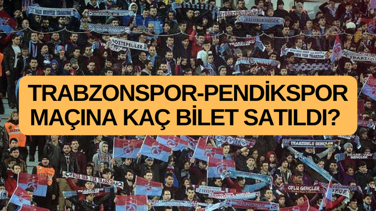 Trabzonspor Pendikspor maçına kaç bilet satıldı?