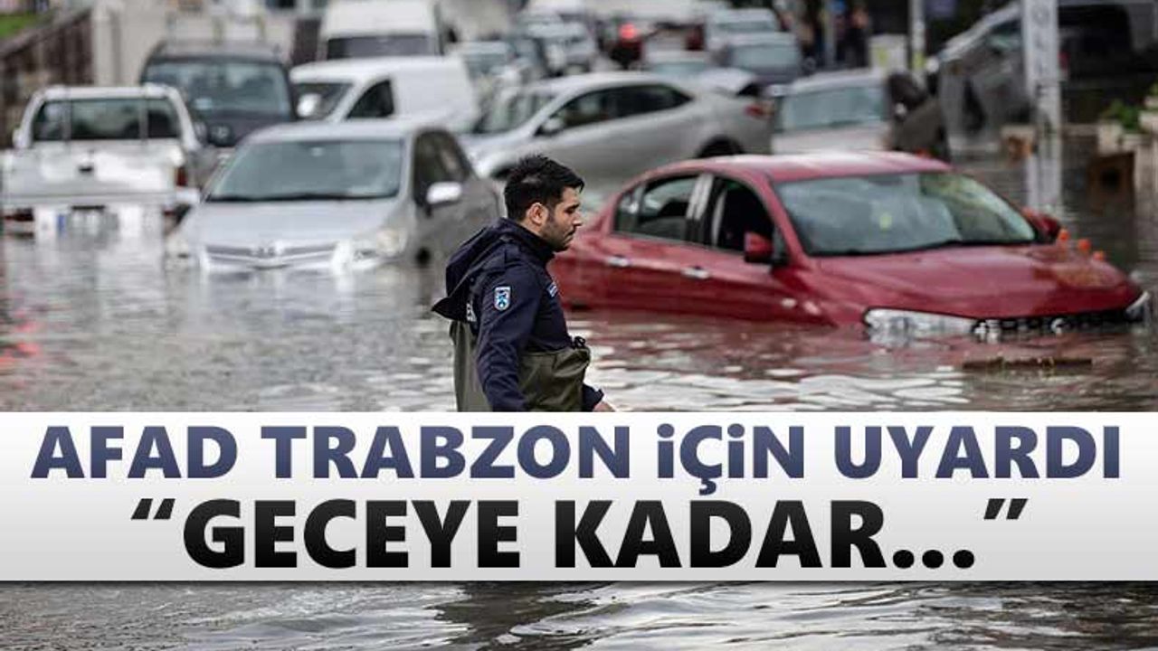 AFAD Trabzon için uyardı!