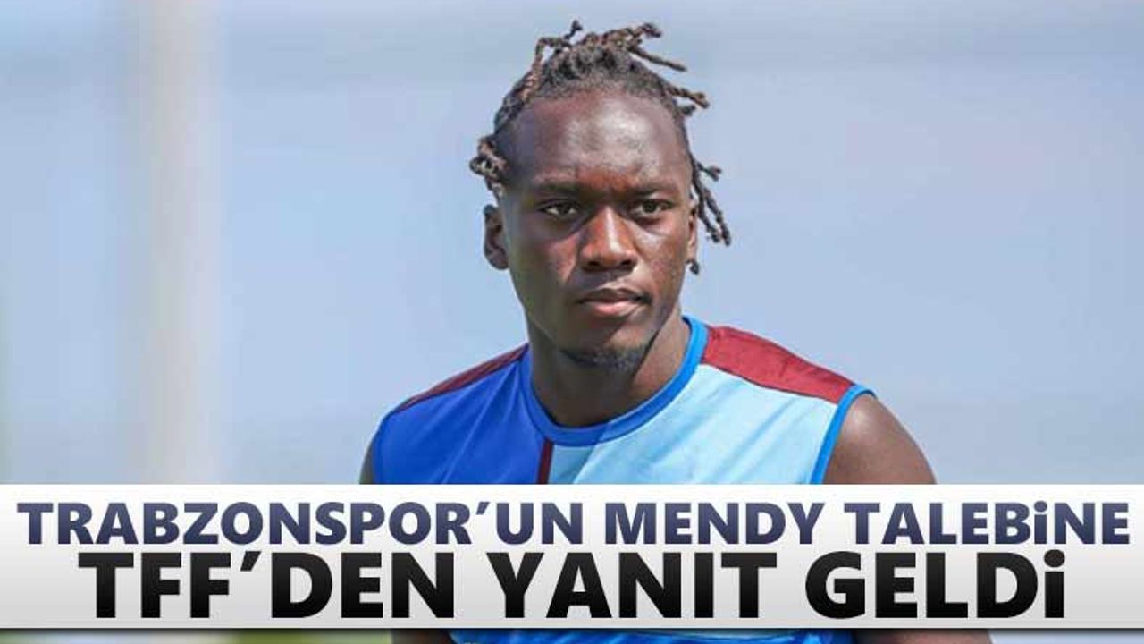 Trabzonspor'un Mendy talebine TFF'den yanıt!