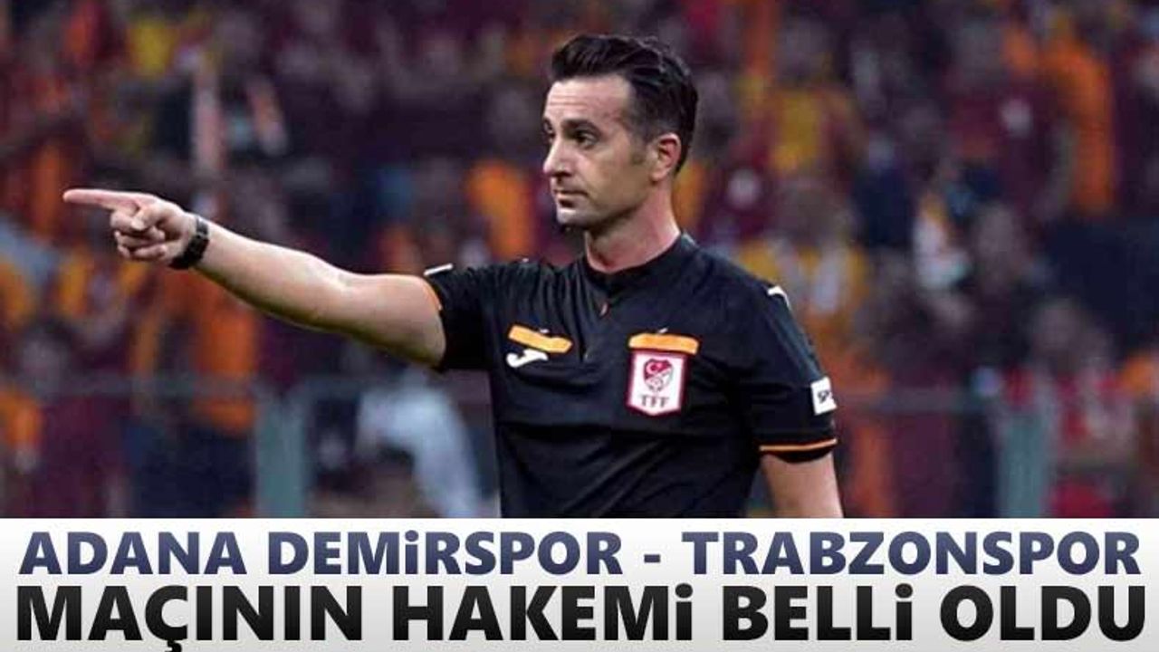 Adana Demirspor - Trabzonspor maçının hakemi açıklandı