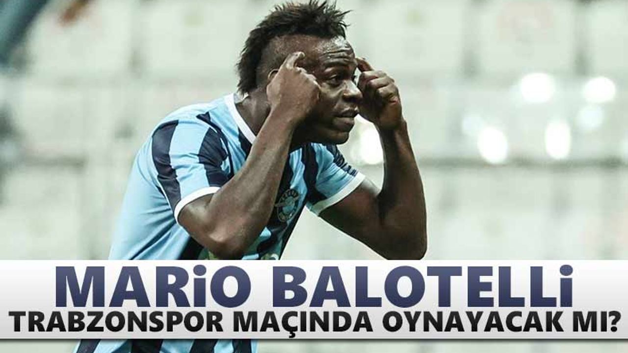 Mario Balotelli Trabzonspor maçında oynayacak mı?