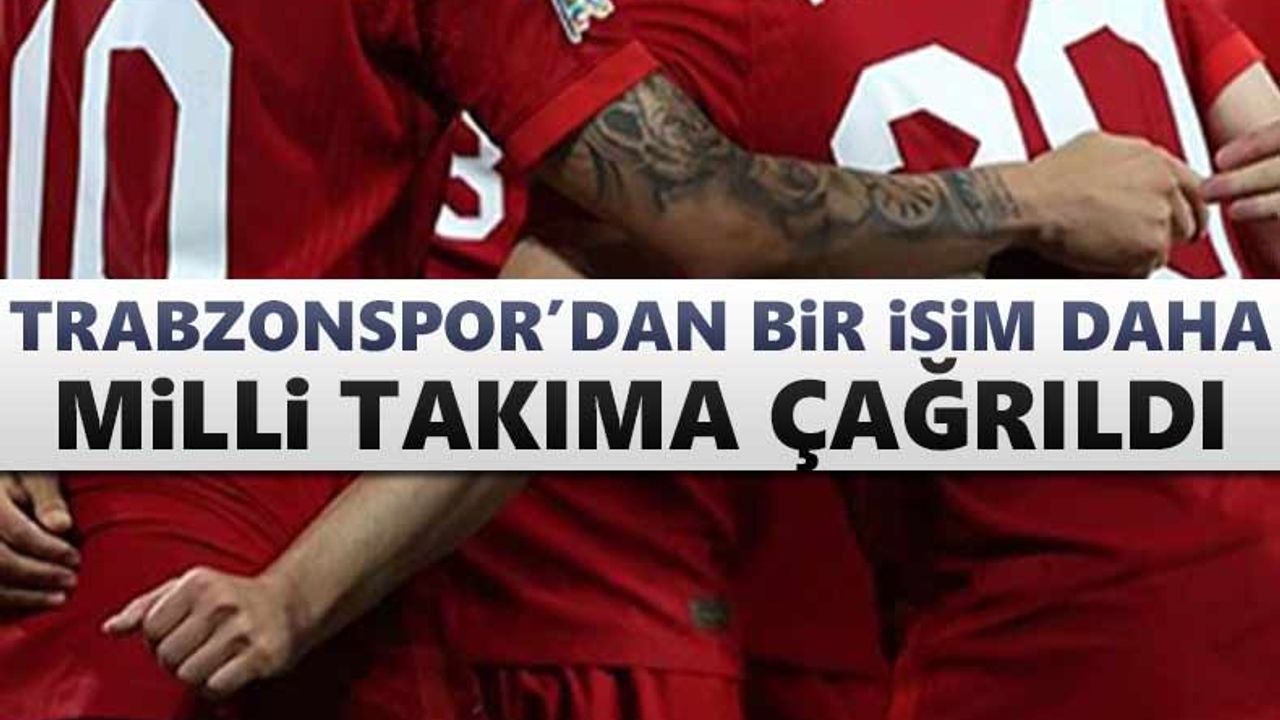 Trabzonspor'dan bir isim daha milli takıma çağrıldı