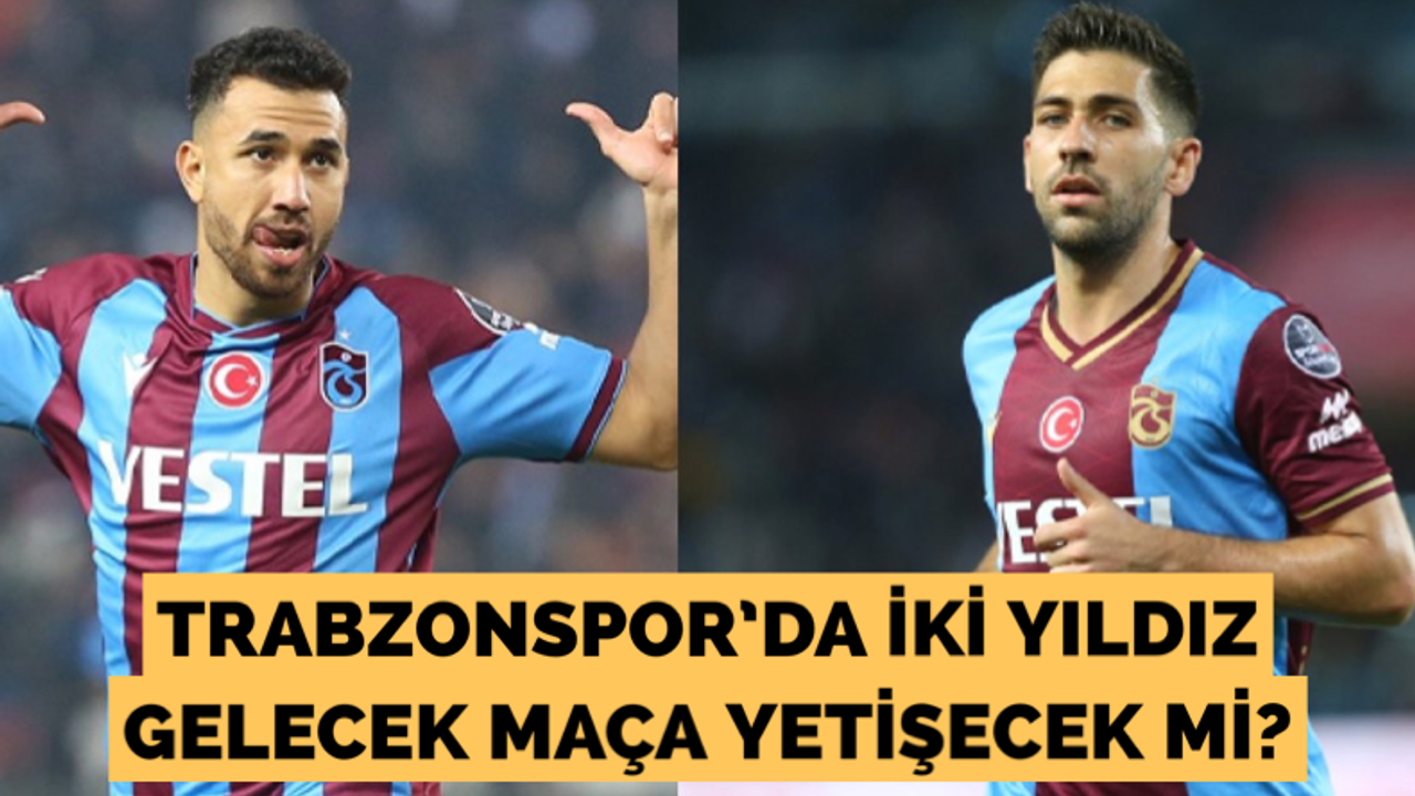Trabzonspor’un iki yıldızı gelecek maça yetişecek mi?