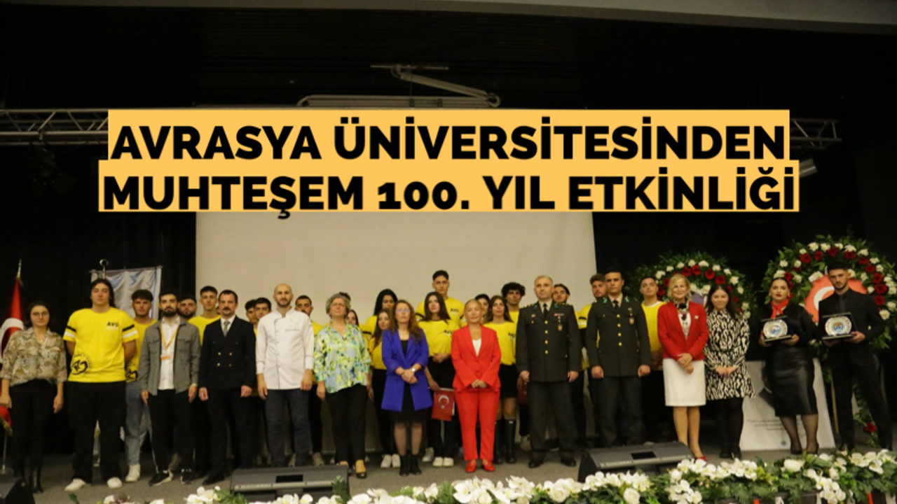 Avrasya Üniversitesi’nden muhteşem 100. yıl etkinliği