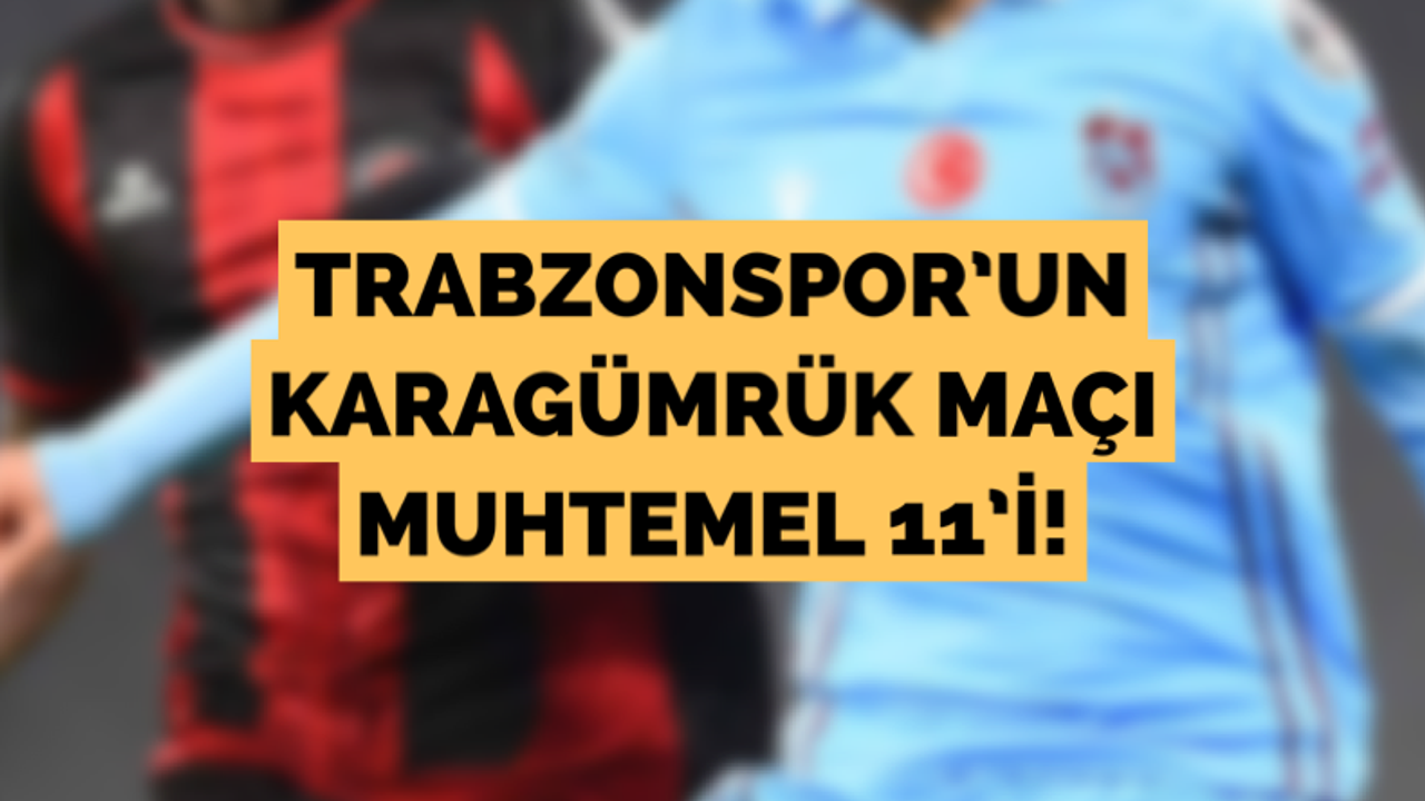 Trabzonspor’un Karagümrük maçı muhtemel 11’i!