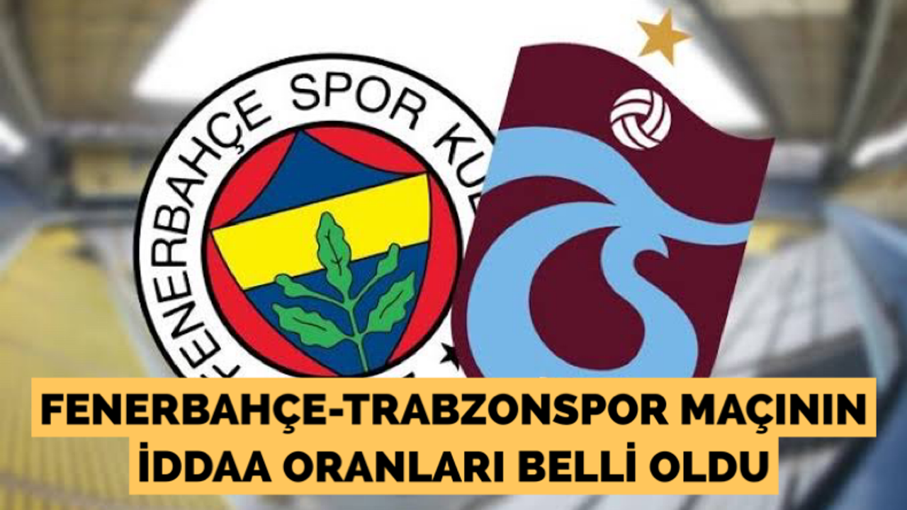 Fenerbahçe-Trabzonspor maçının iddaa oranları belli oldu