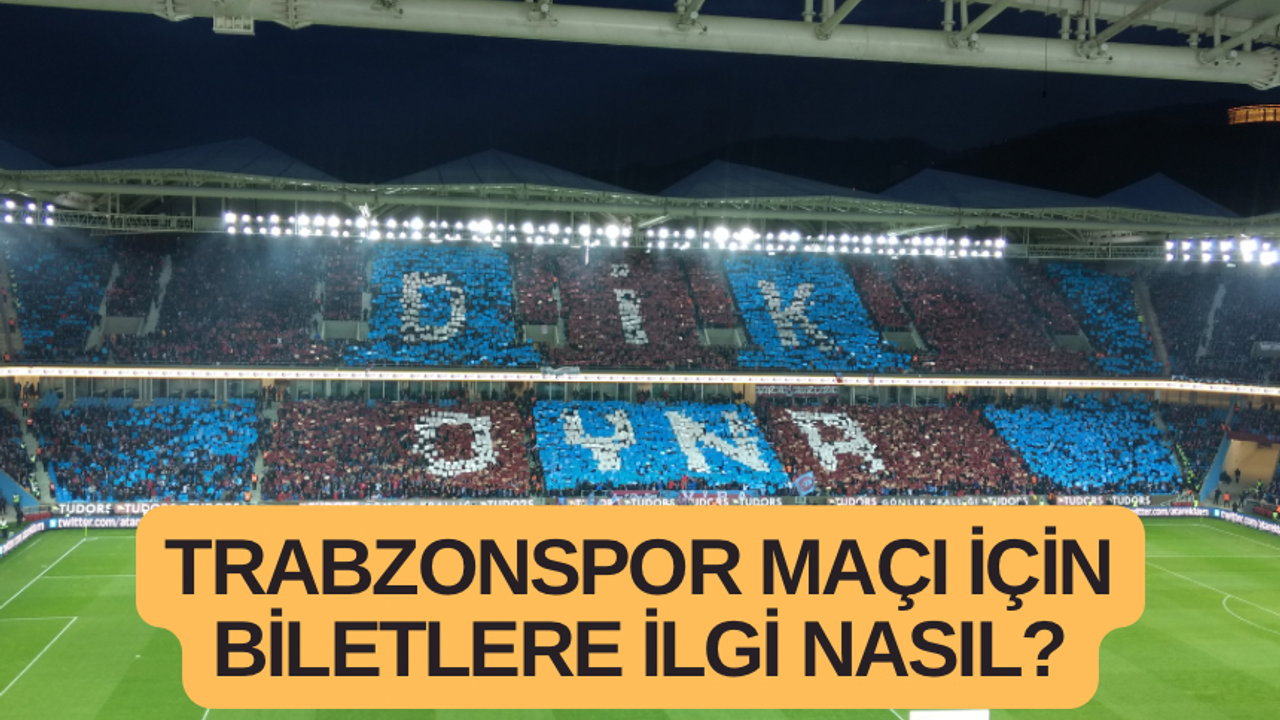 Trabzonspor maçı için biletlere ilgi nasıl?