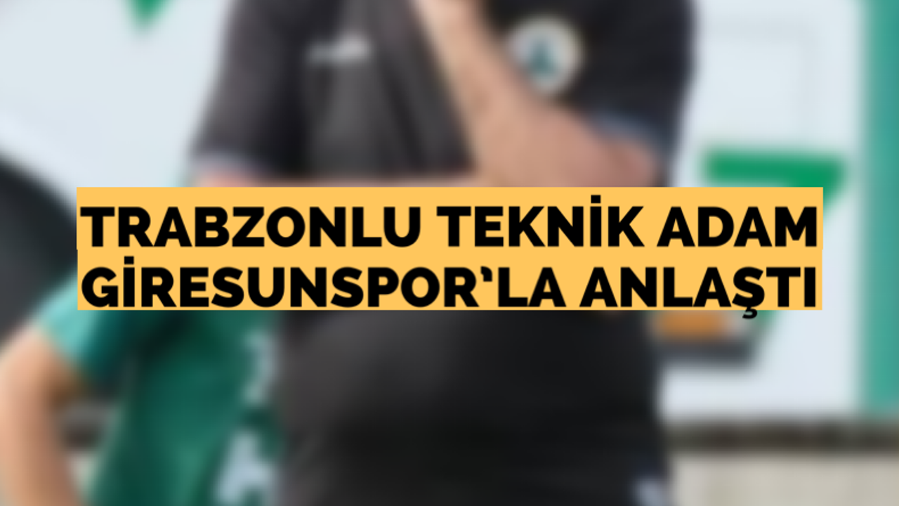 Trabzonlu teknik adam Giresunspor’la anlaştı