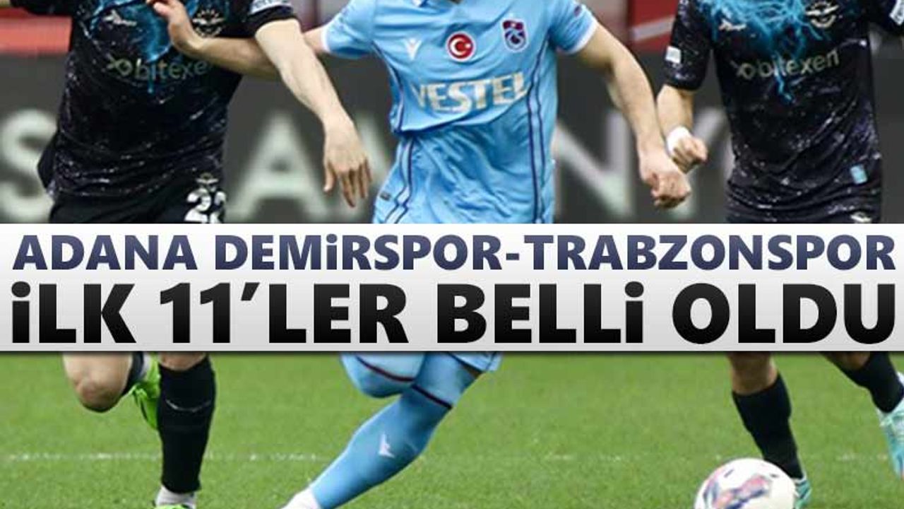 Adana Demirspor-Trabzonspor (ilk 11'ler)