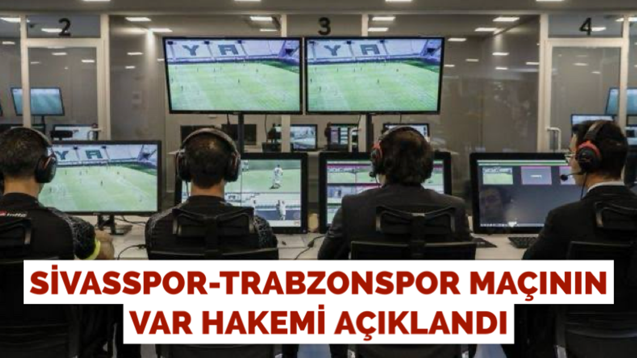 Sivasspor-Trabzonspor maçının VAR hakemi belli oldu
