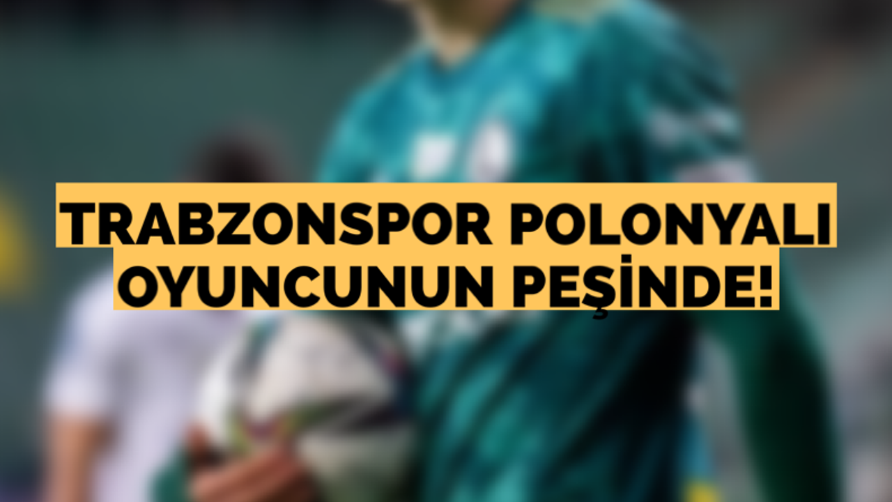 Trabzonspor Polonyalı oyuncunun peşinde!