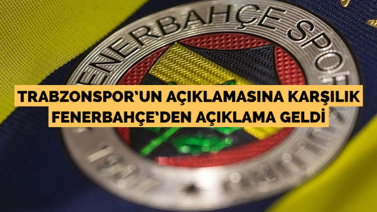 Trabzonspor’un açıklamasına karşılık, Fenerbahçe’den açıklama geldi