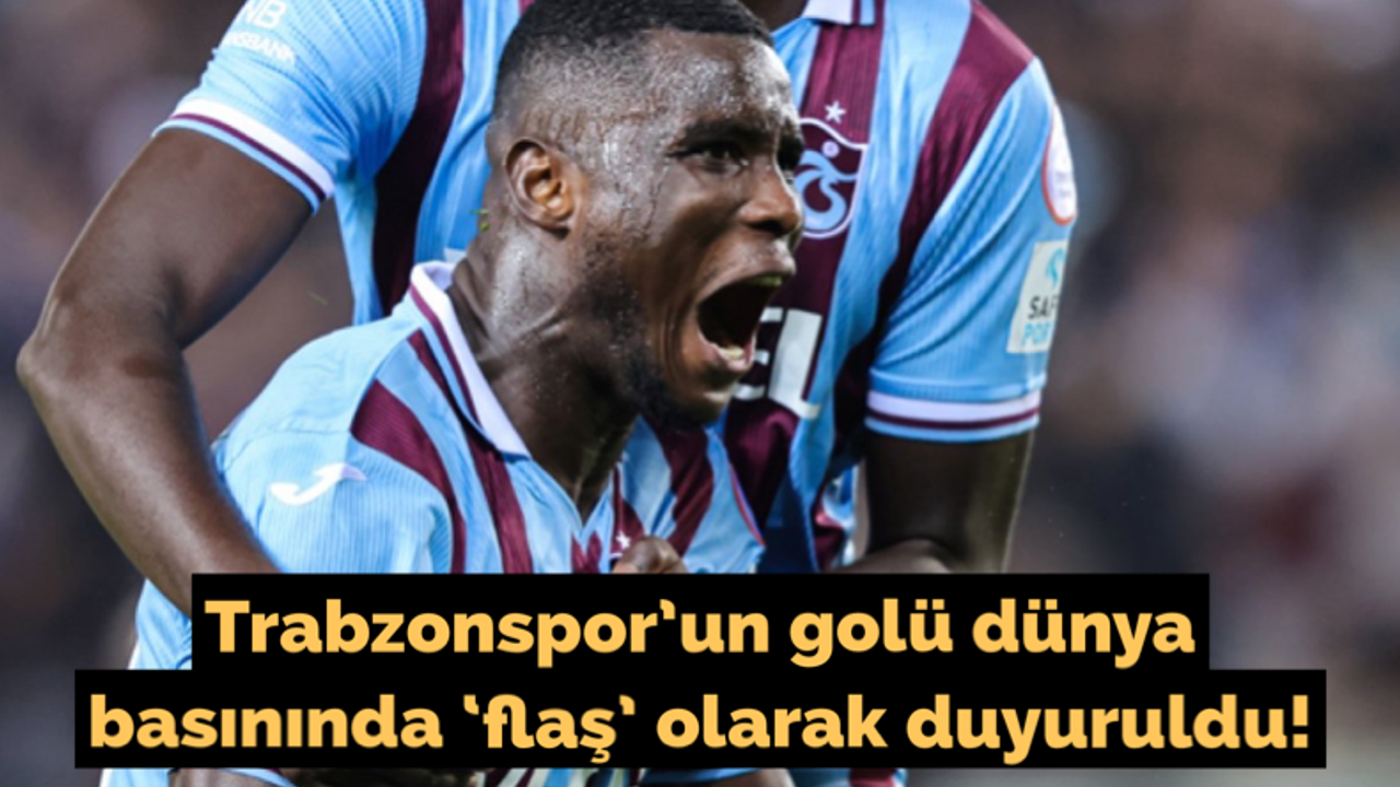 Trabzonspor'un golü dünya basınında 'flaş' olarak duyuruldu!