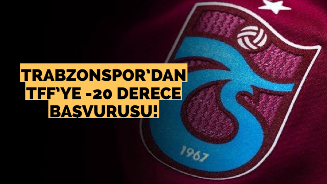 Trabzonspor’dan TFF’ye -20 derece başvurusu!