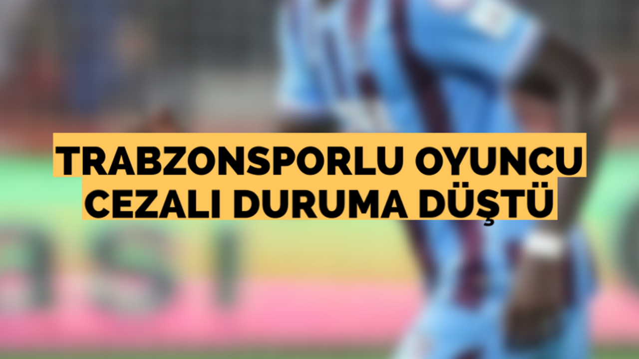 Trabzonsporlu oyuncu cezalı duruma düştü! Haftaya yok