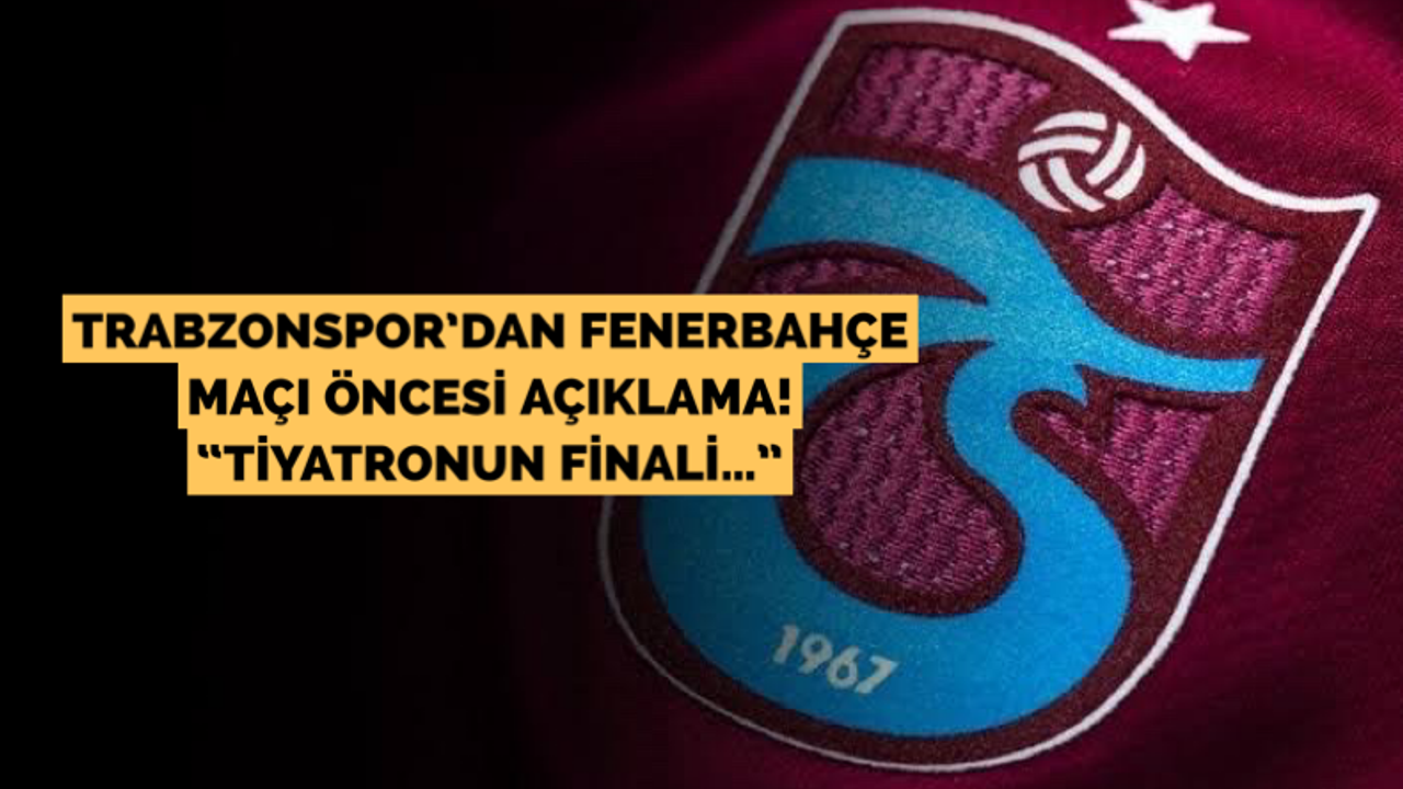 Trabzonspor'dan Fenerbahçe maçı öncesi dikkat çeken açıklama!