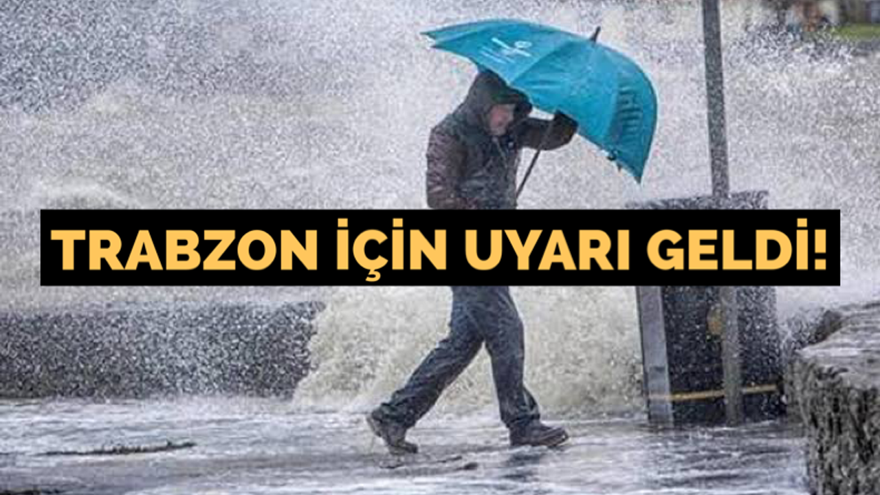 Trabzon için fırtına ve yağış uyarısı!
