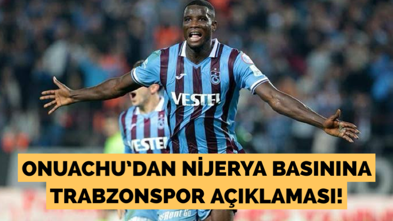 Onuachu’dan Nijerya basınına Trabzonspor açıklaması!