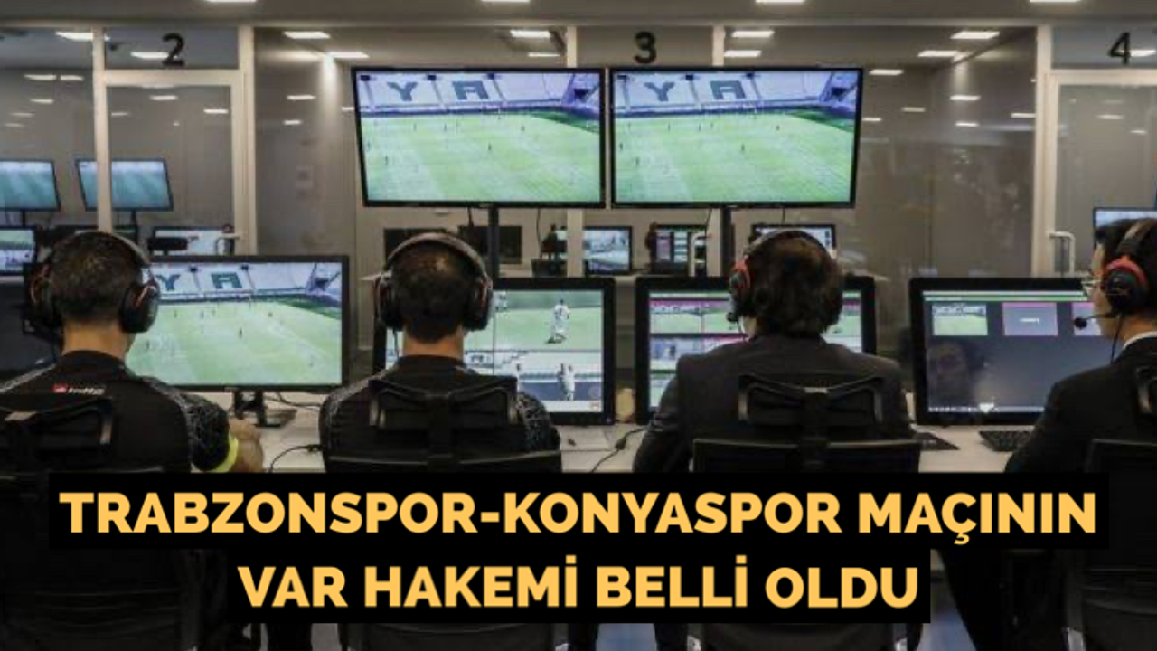 Trabzonspor – Konyaspor maçının VAR hakemi açıklandı