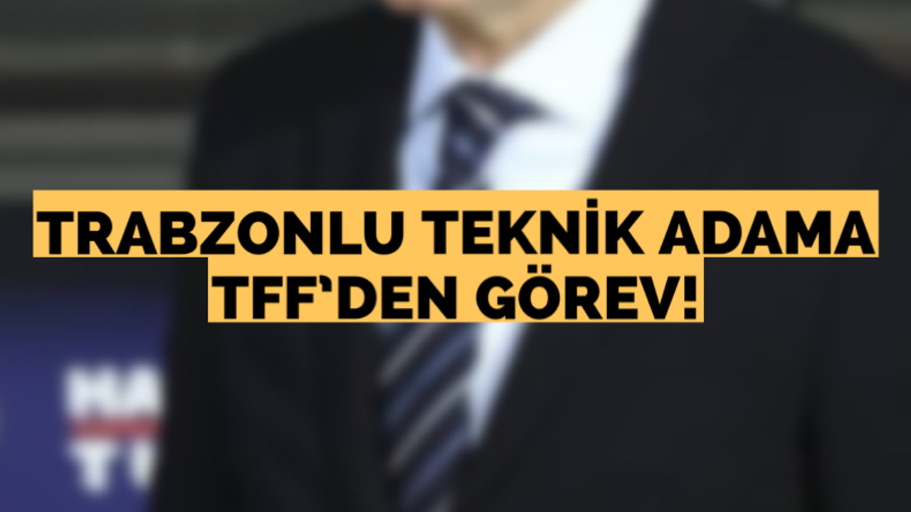 Trabzonlu teknik adama TFF’den görev!