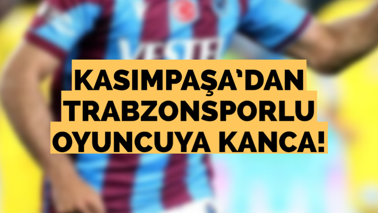 Kasımpaşa’dan Trabzonsporlu oyuncuya kanca