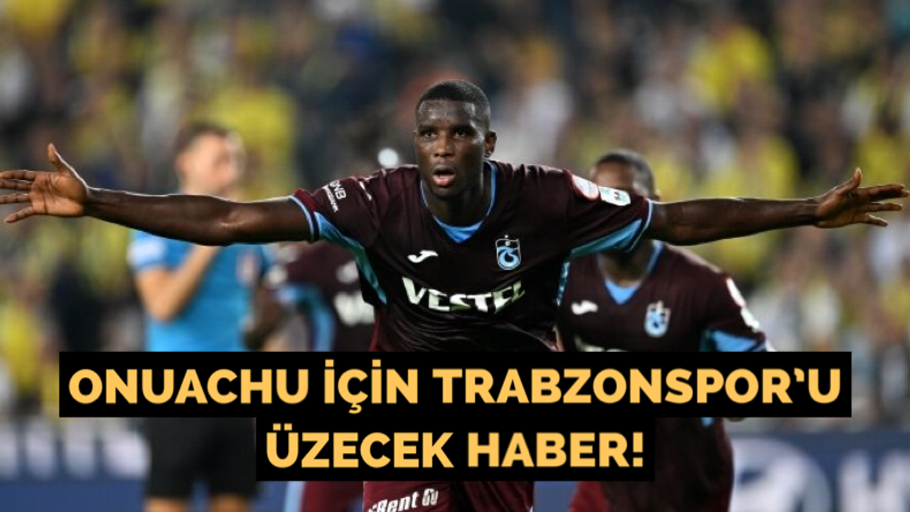 Onuachu için Trabzonspor’u üzecek haber!