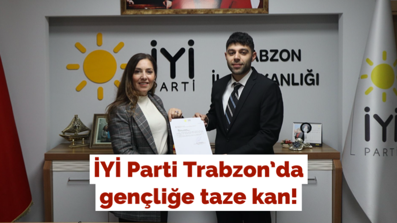 İYİ Parti Trabzon’da gençliğe taze kan