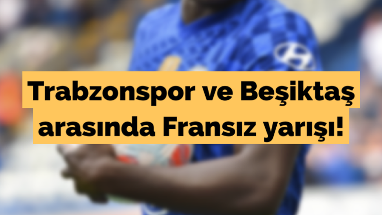 Trabzonspor ve Beşiktaş arasında Fransız yarışı!