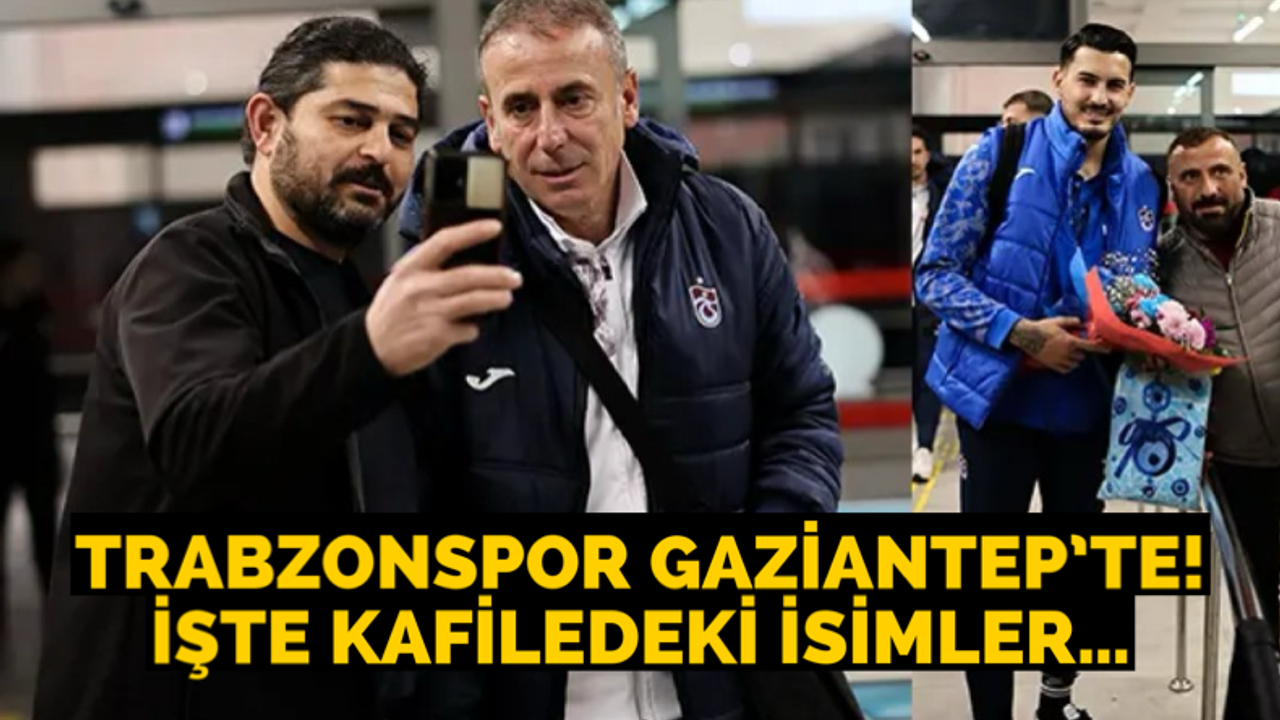 Trabzonspor’un Gaziantep kadrosu belli oldu