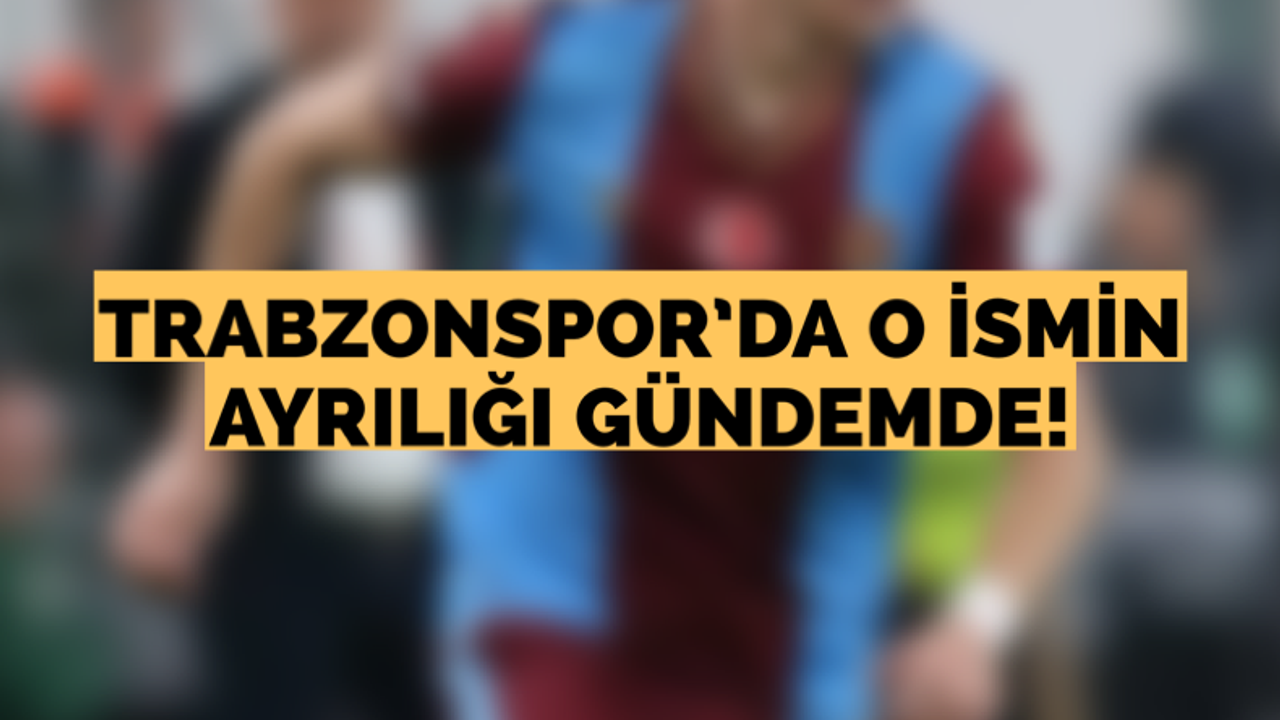 Trabzonspor’da o ismin ayrılığı gündemde!