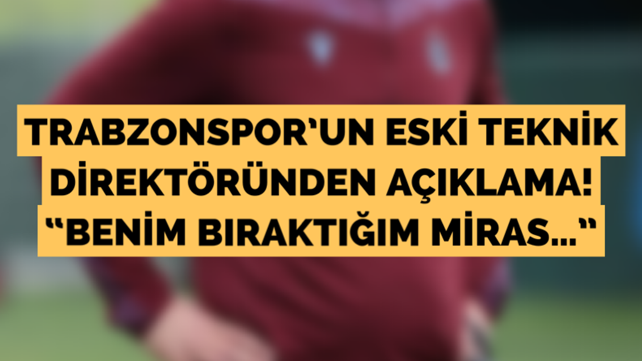 Trabzonspor’un eski teknik direktöründen açıklama! “Benim bıraktığım miras…”