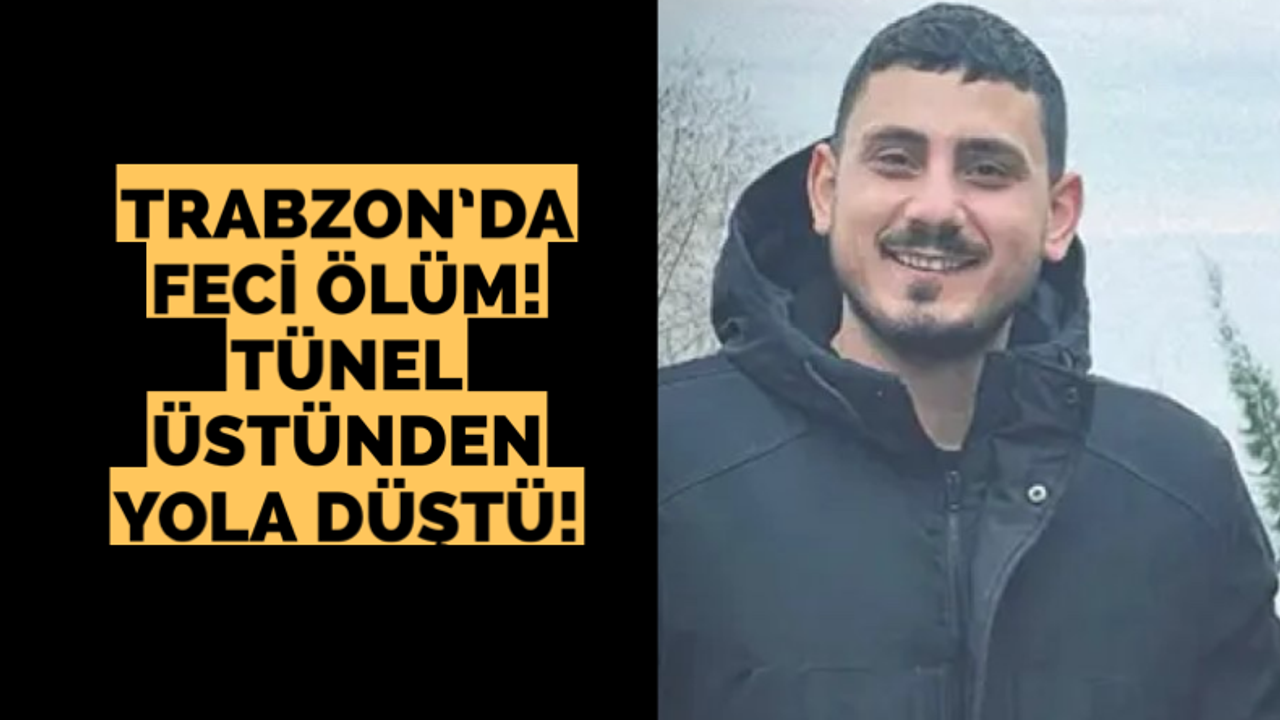 Trabzon’da feci ölüm! Tünel üstünden yola düştü