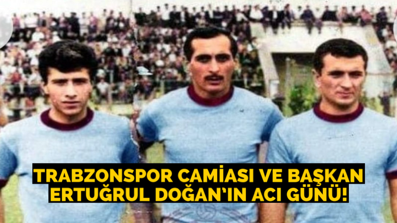 Trabzonspor camiası ve Başkan Doğan’ın acı günü