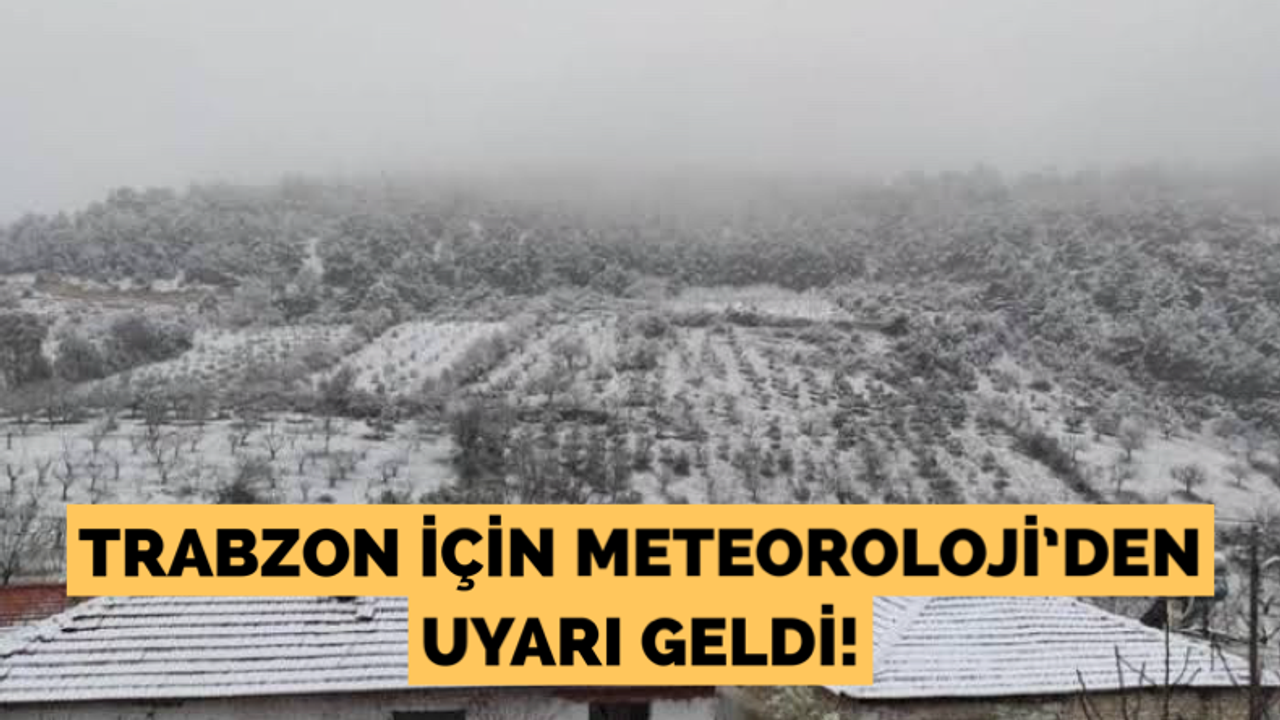 Trabzon için Meteoroloji’den uyarı geldi