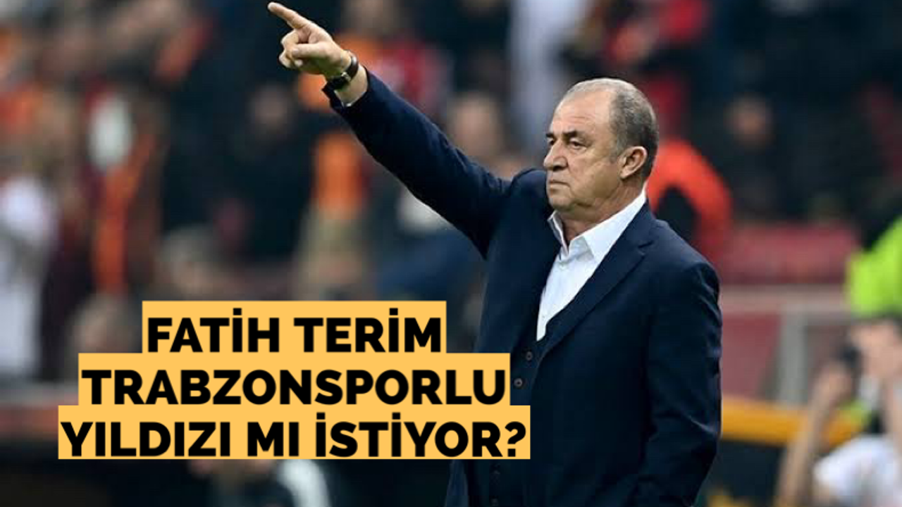 Fatih Terim, Trabzonsporlu yıldızı mı istiyor?