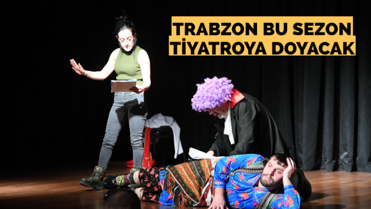 Trabzon bu sezon tiyatroya doyacak