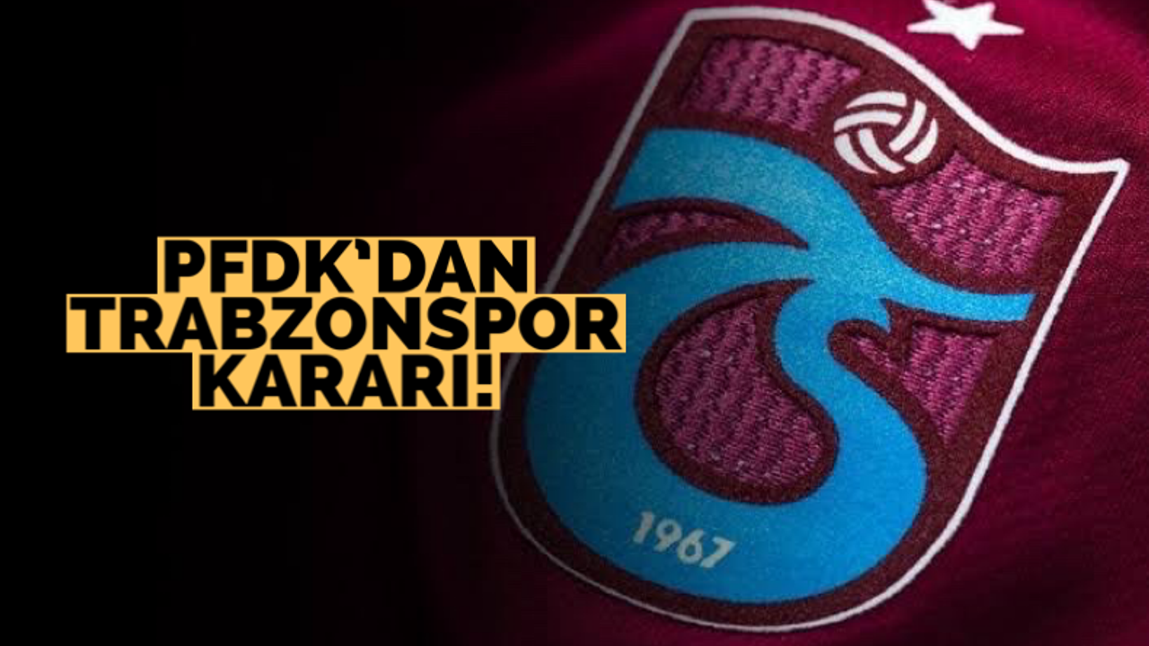 PFDK’dan Trabzonspor kararı!
