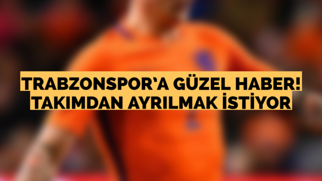 Trabzonspor’a güzel haber! Takımdan ayrılmak istiyor