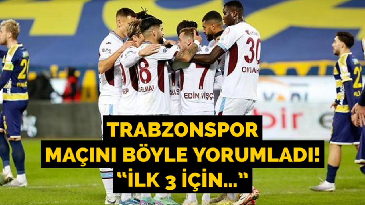 Trabzonspor maçını yorumladı; “İlk 3 için…”