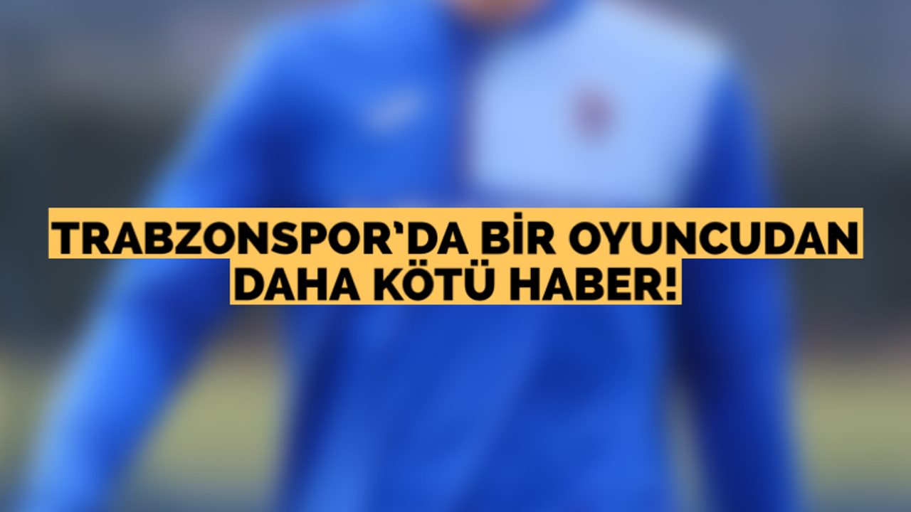 Trabzonspor’da bir oyuncudan daha sakatlık haberi