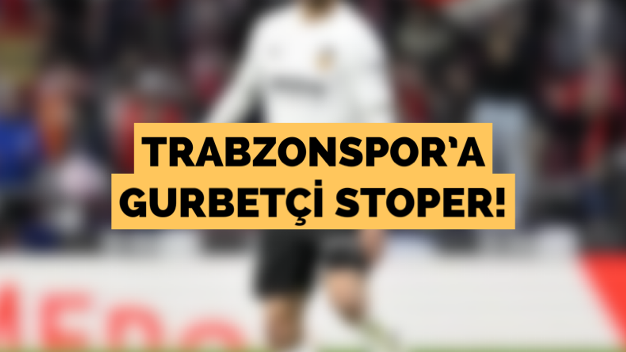 Trabzonspor’a gurbetçi stoper