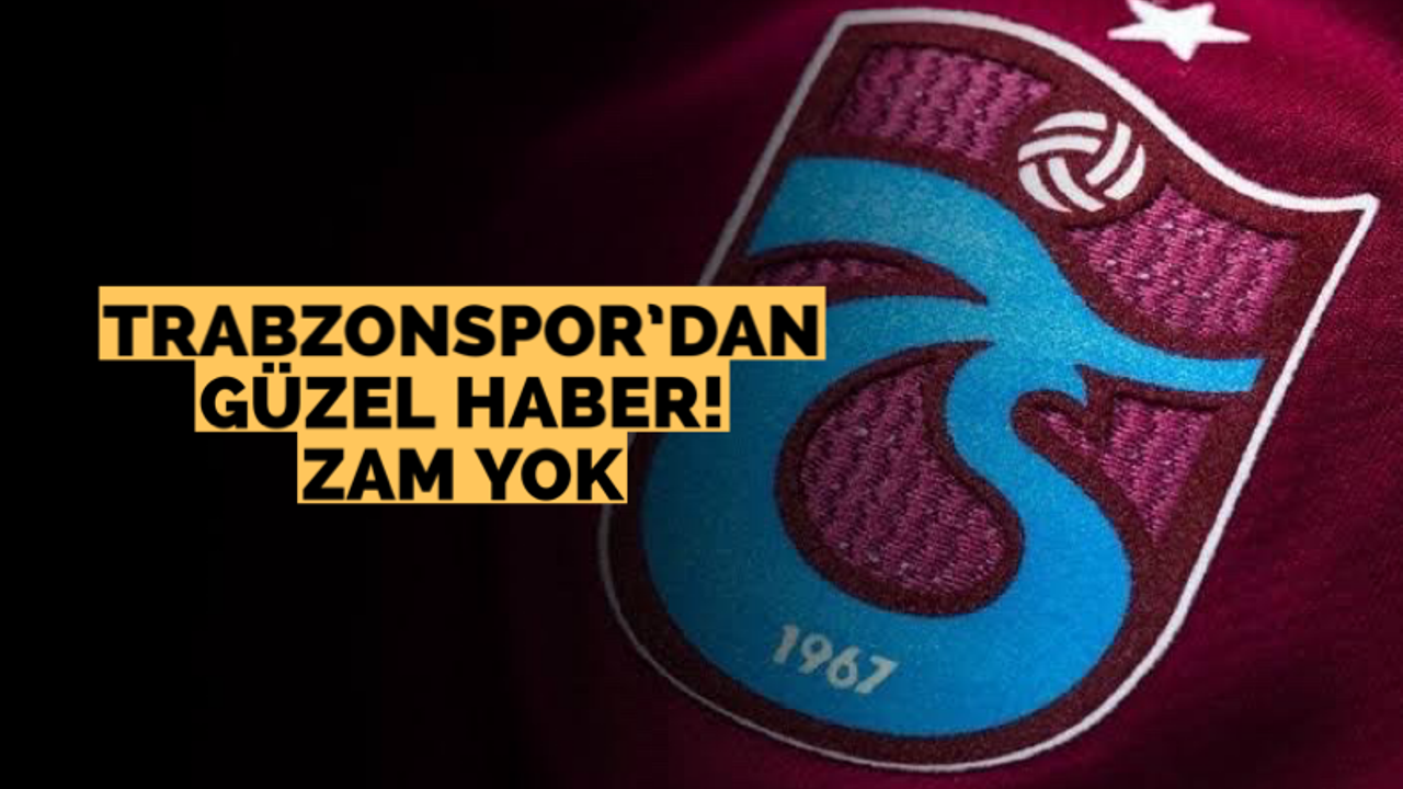 Trabzonspor’dan güzel haber! Zam yok