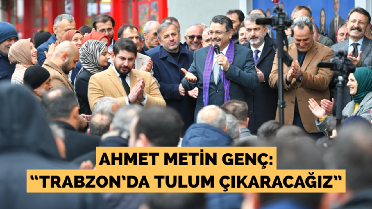 Başkan Genç: “Trabzon’da tulum çıkaracağız”