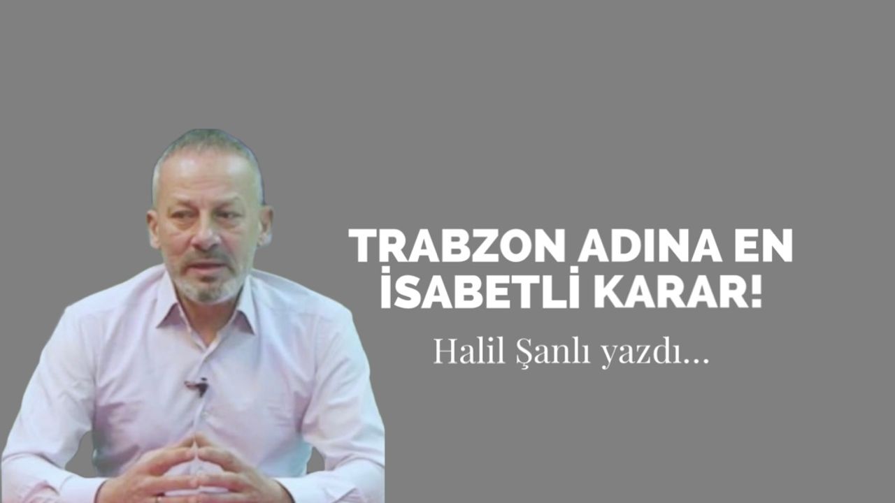 Trabzon adına en isabetli karar!